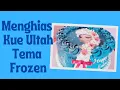 Lagu Cara Menghias Kue Ulang Tahun Tema Frozen By Dapur Mama Theny