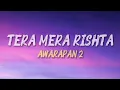 Tera Mera Rishta - Saaj Bhatt & Subodhh Sharma (Lyrics) | Awarapan 2 | MUSIC FLOW