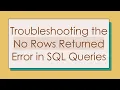 Troubleshooting the No Rows Returned Error in SQL Queries