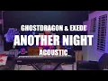 Download Lagu GhostDragon \u0026 Exede - Another Night (Live Acoustic)