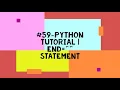 -PYTHON TUTORIAL END STATEMENT