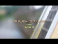 Tetap disini tri suaka (cover afgiantara)