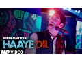 Jubin Nautiyal : Haaye Dil (Full Song) | T-Series