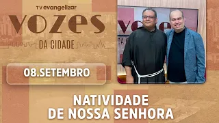 Natividade de Nossa Senhora | 08/09/26 | Vozes da Cidade