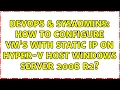 DevOps SysAdmins How to Configure VM s with static IP on Hyper-v host windows server 2008 R2