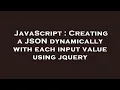 JavaScript Creating a JSON dynamically with each input value using jquery