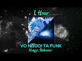 Lagu VO NGUOI TA FUNK 1 HOUR - Honjor, Bxhavior 