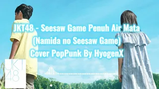 Download JKT48 - Seesaw Game Penuh Air Mata (Namida no Seesaw Game) Cover PopPunk By HyogenX MP3