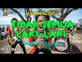 Lagu LEO WALDY -  TIDAK SEMUA LAKI LAKI (Reggae Cover) || Full Bass