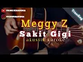 Sakit Gigi (Jangan kan diriku semut pun kan marah) - Meggy Z (Akustik Karaoke) | Male Key