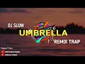 Download Lagu DJ UMBRELLA REMIX TRAP SLOW BASS