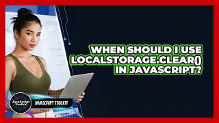 When Should I Use localStorage clear In JavaScript - JavaScript Toolkit