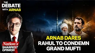 Arnab Dares Rahul To Grow Spine And Speak Against Grand Mufti’s Totally Patriarchal Comments