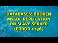 Databases Broken mysql replication on slave server error 1236 5 Solutions