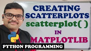 CREATING SCATTER PLOT IN MATPLOTLIB PYTHON PROGRAMMING