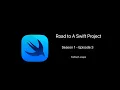 Road To Swift Project - S1 Ep 3