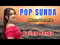 Download Lagu LAGU POP SUNDA PALING LEMBUT - LAGU PALING MERDU DAN TERLARIS
