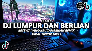 dj kecewa yang kau tanamkan lumpur dan berlian ipank remix viral tiktok terbaru 2024