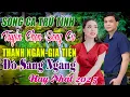 Download Lagu LK SONG CA GIA TIẾN THANH NGÂN ➤ TUYỂN CHỌN NHẠC VÀNG XƯA , TRỮ TÌNH TÂM TRẠNG RU NGỦ VỀ ĐÊM