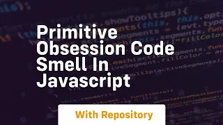 Primitive obsession code smell in javascript