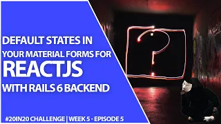 React States For Easy Default Values In Material UI Forms With Rails API Week 5 Episode 5 - 20in20