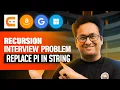 Recursion Interview Problem Replace PI in String