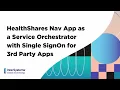 HealthShares Nav App as a Service Orchestrator with Single SignOn for 3rd Party Apps