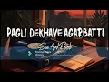 Pagli Dekhave Agarbatti | #Neelkamal Singh #lofi #slowedreverb