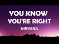 Nirvana - You Know You're Right (Lyrics)