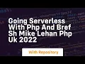 Going serverless with php and bref sh mike lehan php uk 2022