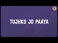 Tujhko Jo Paaya (Lyrics) - Pritam, Mohit Chauhan