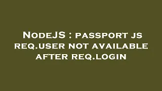 NodeJS passport js req user not available after req login