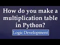 14 How do you make a multiplication table in Python