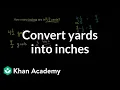 Converting yards into inches Ratios proportions units and rates Pre-Algebra Khan Academy
