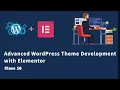 Class 16 Advanced WordPress Theme Development with Elementor in Bangla