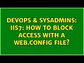DevOps SysAdmins IIS7 How to block access with a web config file 4 Solutions