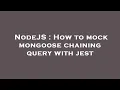 NodeJS How to mock mongoose chaining query with jest