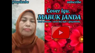cover lagu mabuk janda tuti wibowo versi ibu aan topiktebe