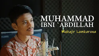 muhammad ibni abdillah by muhajir lamkaruna cover song