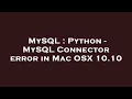 MySQL Python - MySQL Connector error in Mac OSX 10 10