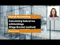 Payroll Accounting Calculating federal tax withholdings wage bracket method