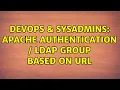DevOps SysAdmins Apache Authentication LDAP Group based on URL 2 Solutions