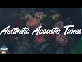 Download Lagu Aesthetic Acoustic Tunes 💖  (Becca Mancari, Leon Bridges, James Bay)