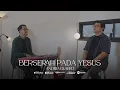Download Lagu KJ 364 Berserah Kepada Yesus - Andrew \u0026 Abed