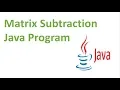 Matrix Subtraction Java Program