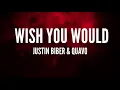 Download Lagu Justin Bieber - Wish You Would ft. Quavo (Lyrics)