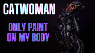 CATWOMAN TRANSFORMATION - USING ONLY BODY PAINT