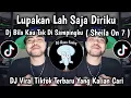 Download Lagu DJ BILA KAU TAK DI SAMPINGKU | LUPAKAN LAH SAJA DIRIKU SHEILA ON 7 VIRAL TIKTOK TERBARU