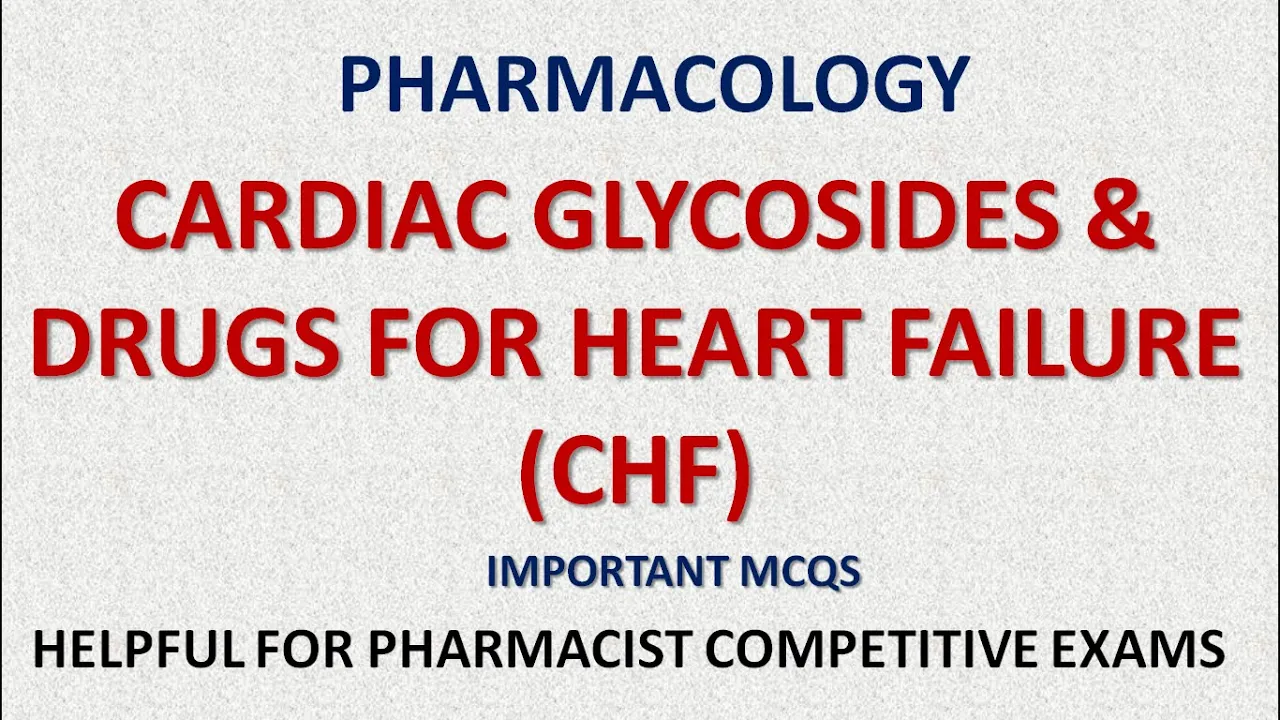 PHARMACY| PHARMACOLOGY-CARDIAC GLYCOSIDES & DRUGS FOR HEART FAILURE (CHF)