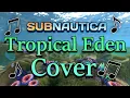 Lagu The Safe Shallows / Tropical Eden Cover  - Subnautica ♪